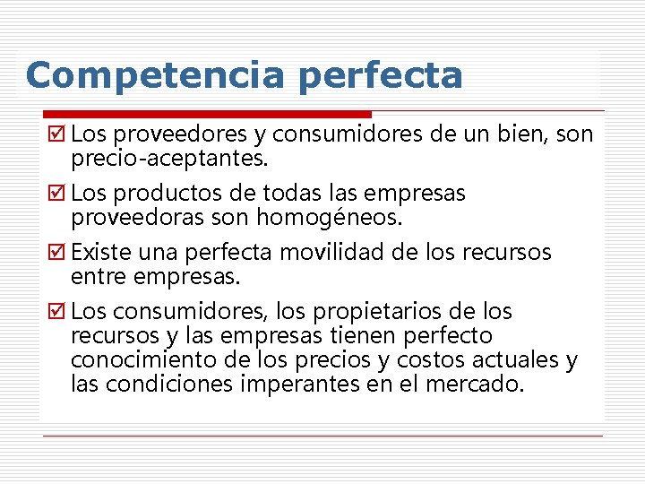 Competencia perfecta þ Los proveedores y consumidores de un bien, son precio-aceptantes. þ Los