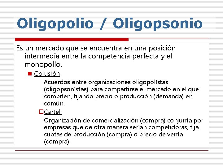 Oligopolio / Oligopsonio Es un mercado que se encuentra en una posición intermedia entre