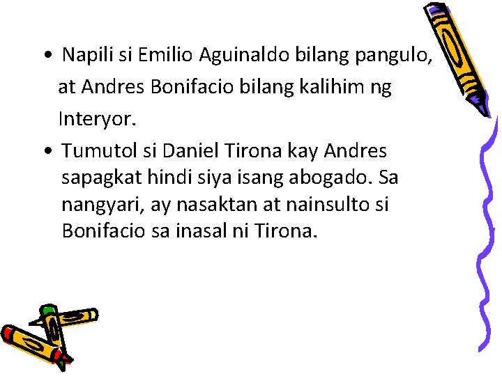  • Napili si Emilio Aguinaldo bilang pangulo, at Andres Bonifacio bilang kalihim ng