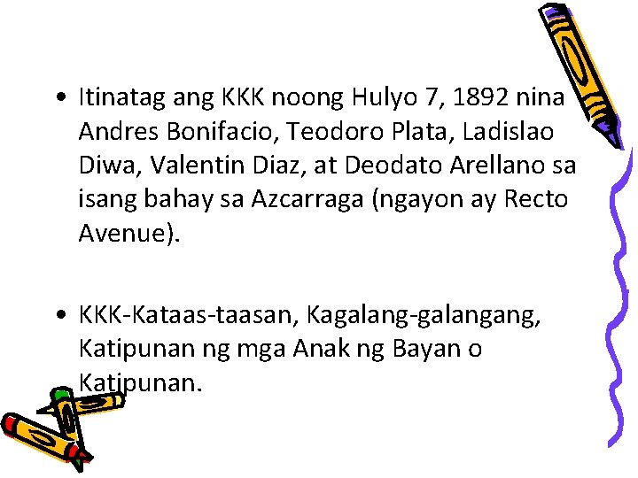  • Itinatag ang KKK noong Hulyo 7, 1892 nina Andres Bonifacio, Teodoro Plata,