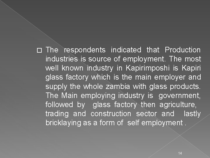 � The respondents indicated that Production industries is source of employment. The most well