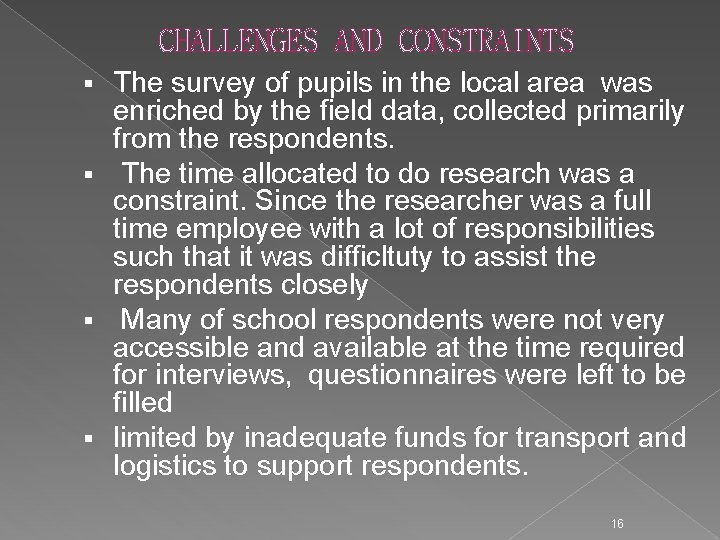 CHALLENGES AND CONSTRAINTS The survey of pupils in the local area was enriched by