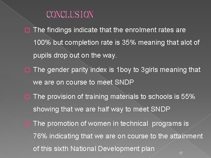 CONCLUSION � The findings indicate that the enrolment rates are 100% but completion rate