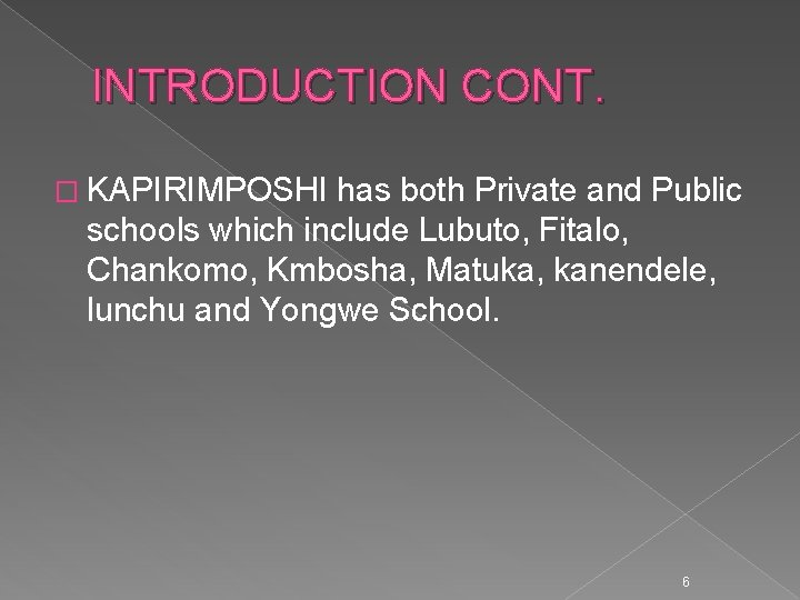 INTRODUCTION CONT. � KAPIRIMPOSHI has both Private and Public schools which include Lubuto, Fitalo,