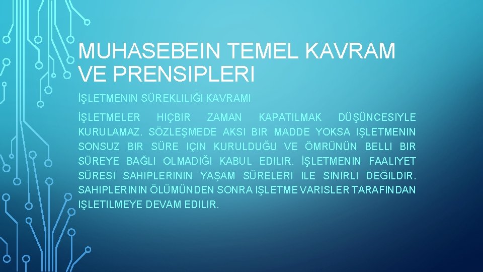 MUHASEBEIN TEMEL KAVRAM VE PRENSIPLERI İŞLETMENIN SÜREKLILIĞI KAVRAMI İŞLETMELER HIÇBIR ZAMAN KAPATILMAK DÜŞÜNCESIYLE KURULAMAZ.