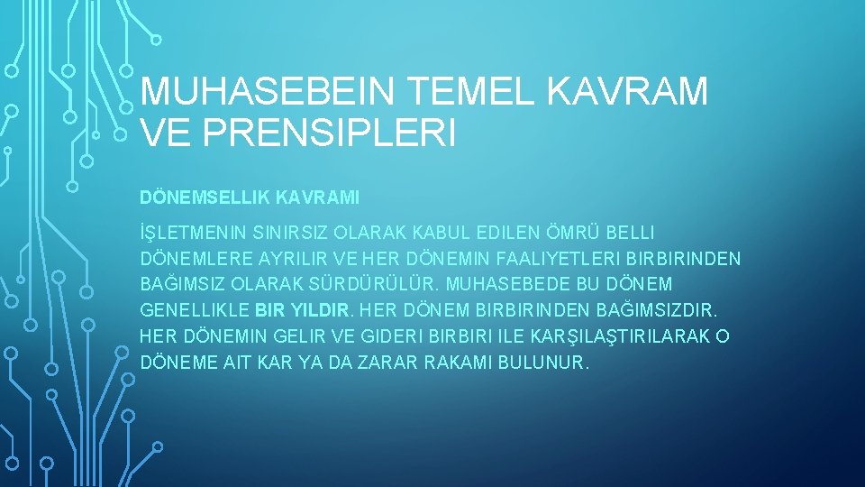 MUHASEBEIN TEMEL KAVRAM VE PRENSIPLERI DÖNEMSELLIK KAVRAMI İŞLETMENIN SINIRSIZ OLARAK KABUL EDILEN ÖMRÜ BELLI