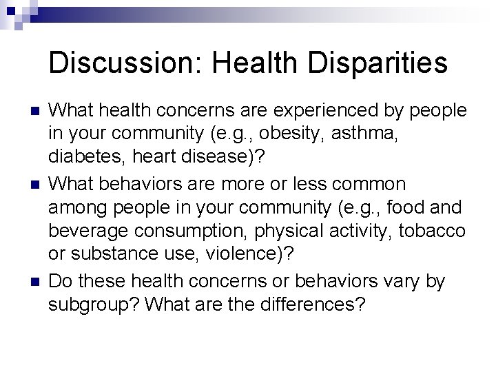 Discussion: Health Disparities n n n What health concerns are experienced by people in