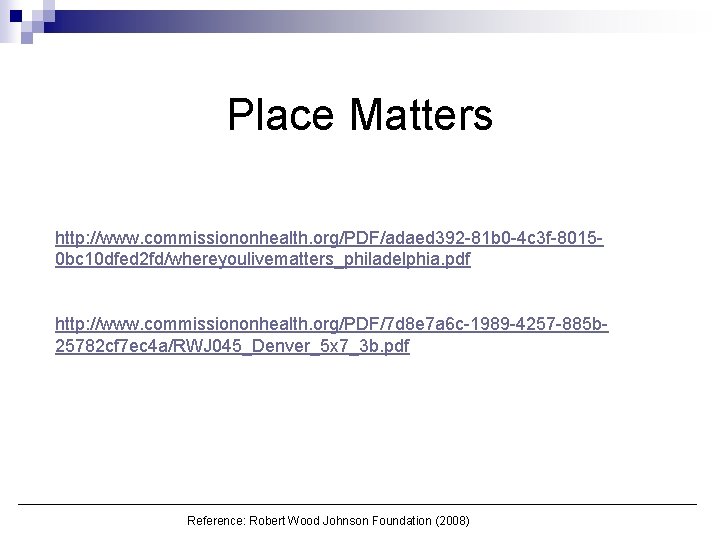 Place Matters http: //www. commissiononhealth. org/PDF/adaed 392 -81 b 0 -4 c 3 f-80150