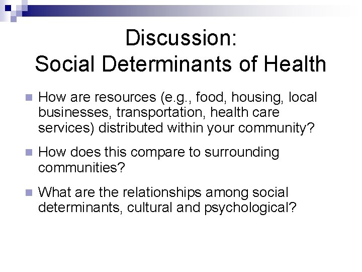 Discussion: Social Determinants of Health n How are resources (e. g. , food, housing,