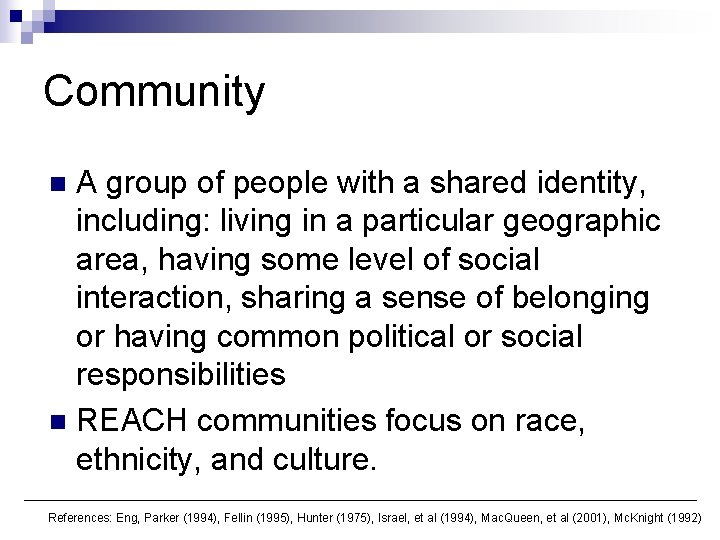 Community A group of people with a shared identity, including: living in a particular