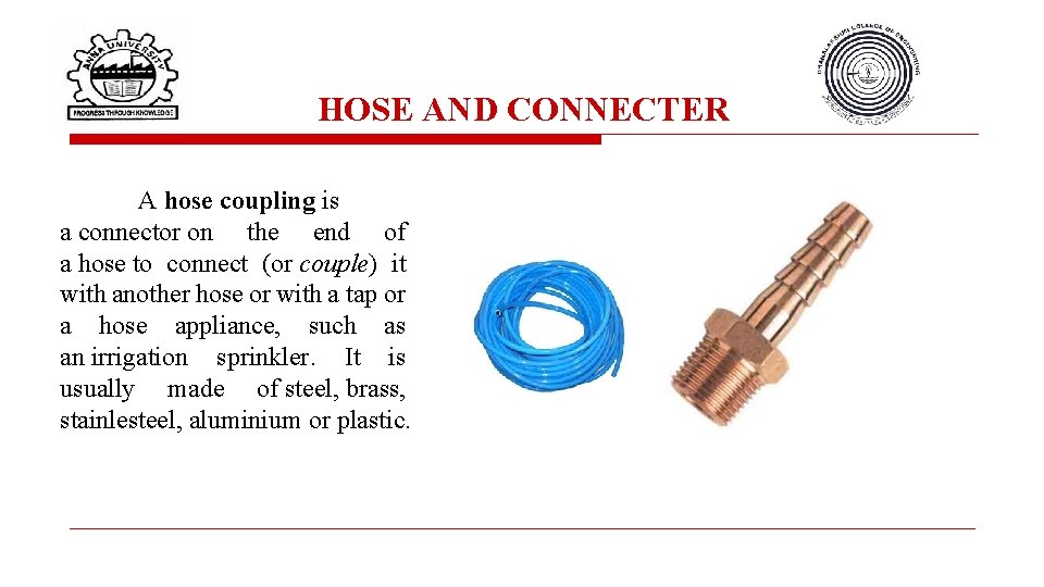 HOSE AND CONNECTER A hose coupling is a connector on the end of a