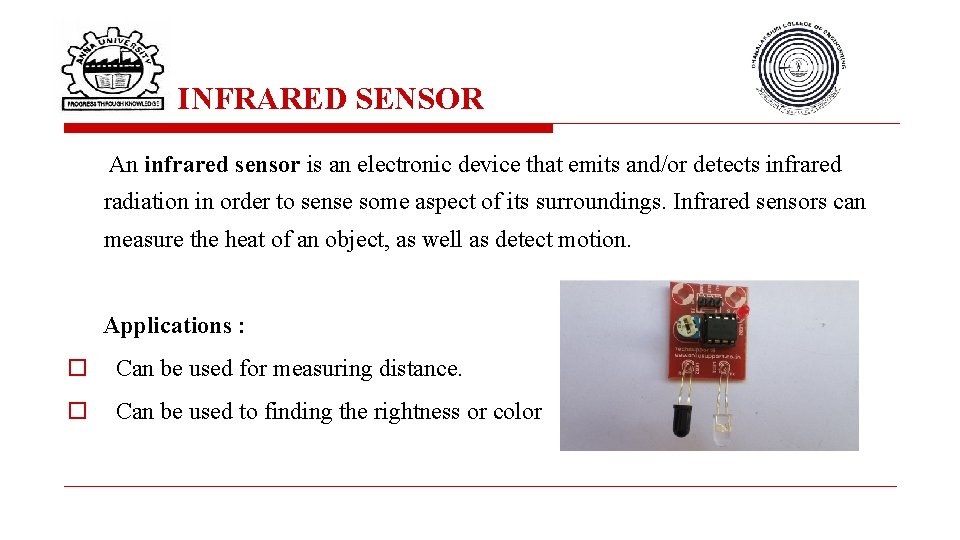 INFRARED SENSOR An infrared sensor is an electronic device that emits and/or detects infrared