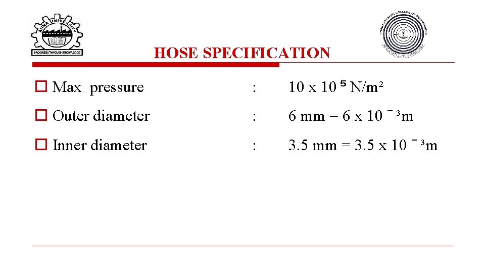 HOSE SPECIFICATION o Max pressure : o Outer diameter : o Inner diameter :