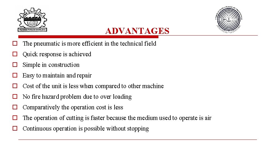 ADVANTAGES o The pneumatic is more efficient in the technical field o Quick response
