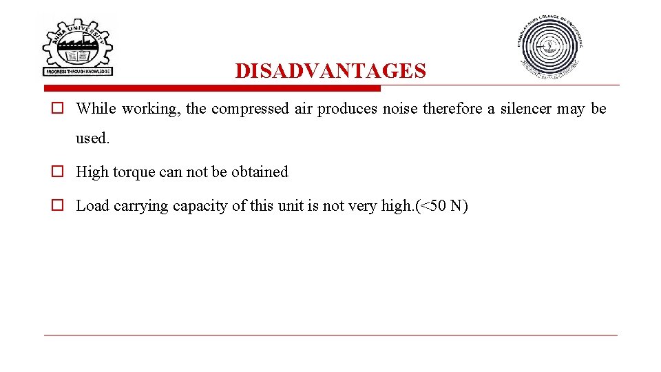 DISADVANTAGES o While working, the compressed air produces noise therefore a silencer may be