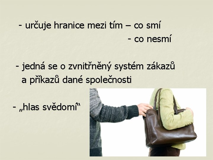 - určuje hranice mezi tím – co smí - co nesmí - jedná se