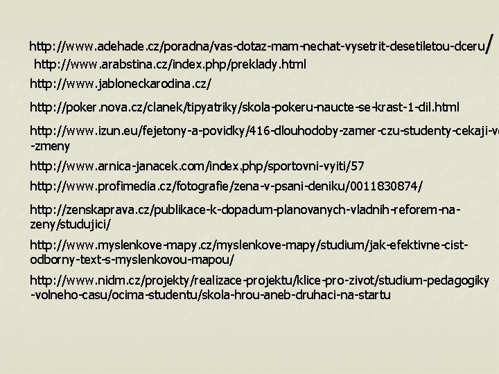 / http: //www. adehade. cz/poradna/vas-dotaz-mam-nechat-vysetrit-desetiletou-dceru http: //www. arabstina. cz/index. php/preklady. html http: //www. jabloneckarodina.