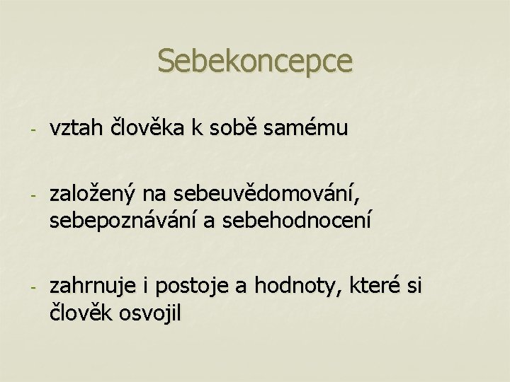 Sebekoncepce - - - vztah člověka k sobě samému založený na sebeuvědomování, sebepoznávání a