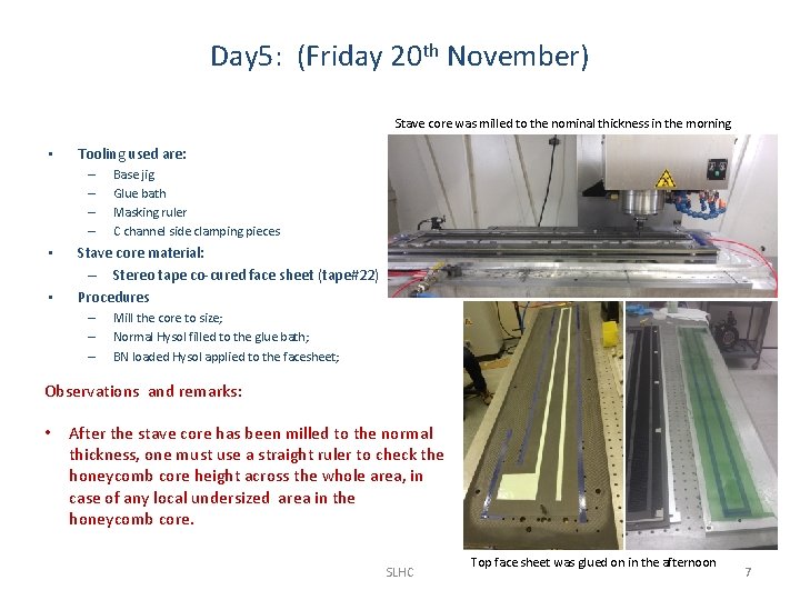 Day 5: (Friday 20 th November) Stave core was milled to the nominal thickness