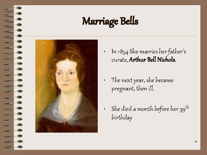 Marriage Bells • In 1854 She marries her father's curate, Arthur Bell Nichols. •