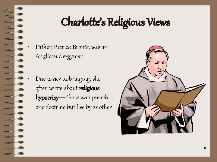 Charlotte’s Religious Views • Father, Patrick Bronte, was an Anglican clergyman • Due to