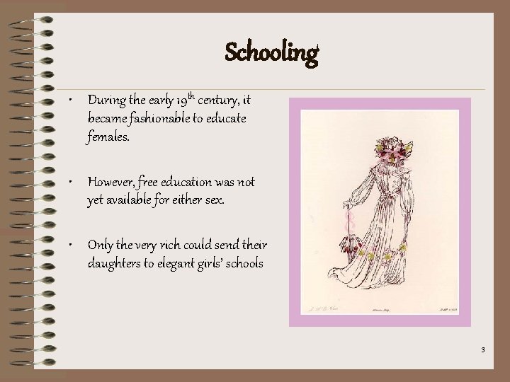 Schooling • During the early 19 th century, it became fashionable to educate females.