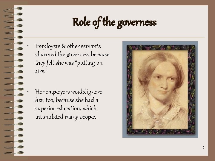 Role of the governess • Employers & other servants shunned the governess because they
