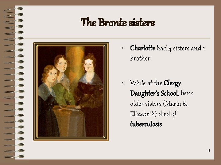 The Bronte sisters • Charlotte had 4 sisters and 1 brother. • While at
