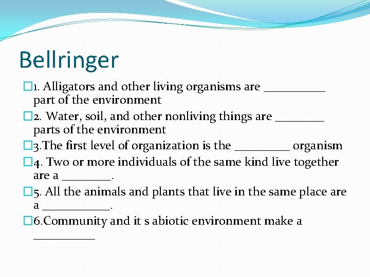 Bellringer � 1. Alligators and other living organisms are _____ part of the environment