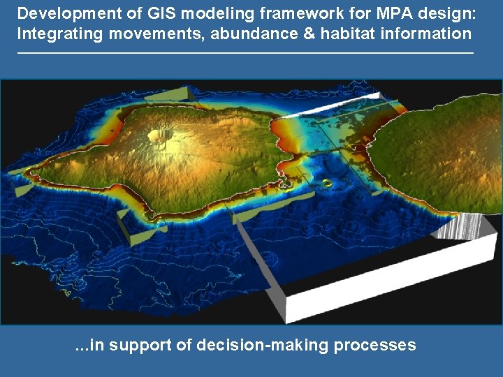 Development of GIS modeling framework for MPA design: Integrating movements, abundance & habitat information