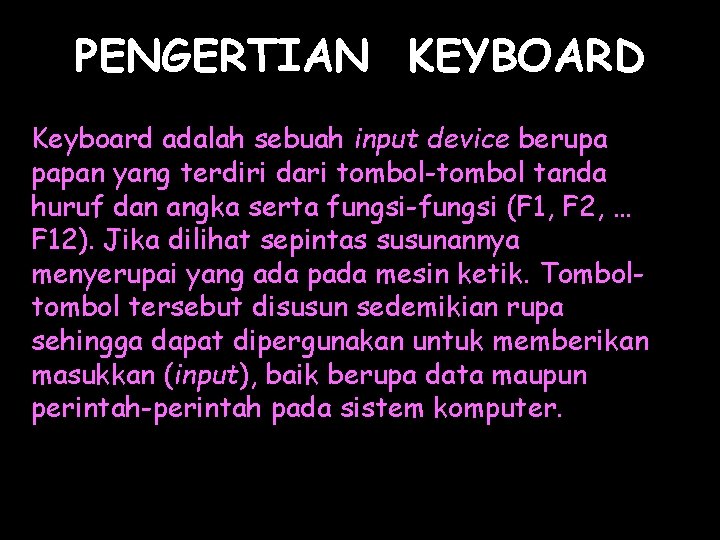 PENGERTIAN KEYBOARD Keyboard adalah sebuah input device berupa papan yang terdiri dari tombol-tombol tanda