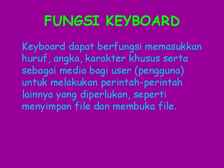 FUNGSI KEYBOARD Keyboard dapat berfungsi memasukkan huruf, angka, karakter khusus serta sebagai media bagi