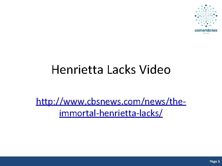 Henrietta Lacks Video http: //www. cbsnews. com/news/theimmortal-henrietta-lacks/ Page 6 
