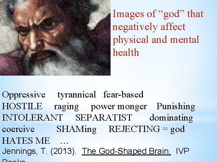 Images of “god” that negatively affect physical and mental health Oppressive tyrannical fear-based HOSTILE