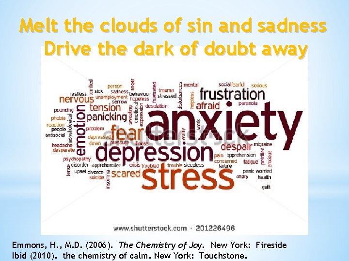 Melt the clouds of sin and sadness Drive the dark of doubt away Emmons,