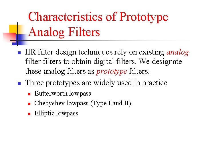 Characteristics of Prototype Analog Filters n n IIR filter design techniques rely on existing