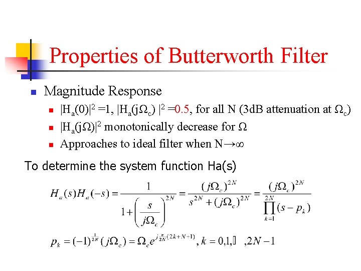 Properties of Butterworth Filter n Magnitude Response n n n |Ha(0)|2 =1, |Ha(jΩc) |2