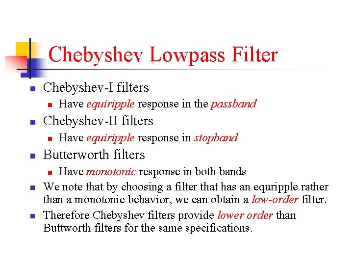 Chebyshev Lowpass Filter n Chebyshev-I filters n n Chebyshev-II filters n n n Have