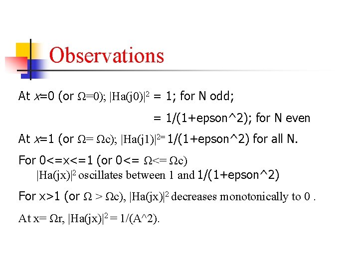 Observations At x=0 (or Ω=0); |Ha(j 0)|2 = 1; for N odd; = 1/(1+epson^2);