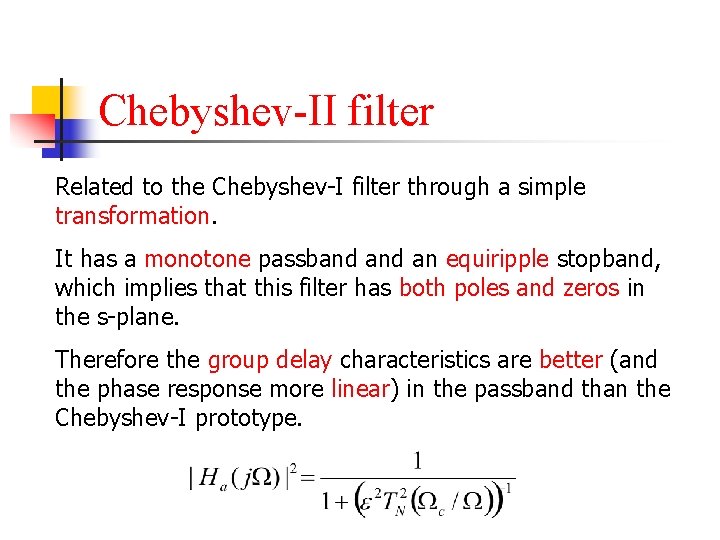 Chebyshev-II filter Related to the Chebyshev-I filter through a simple transformation. It has a
