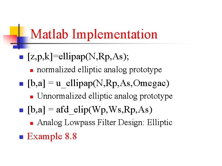 Matlab Implementation n [z, p, k]=ellipap(N, Rp, As); n n [b, a] = u_ellipap(N,