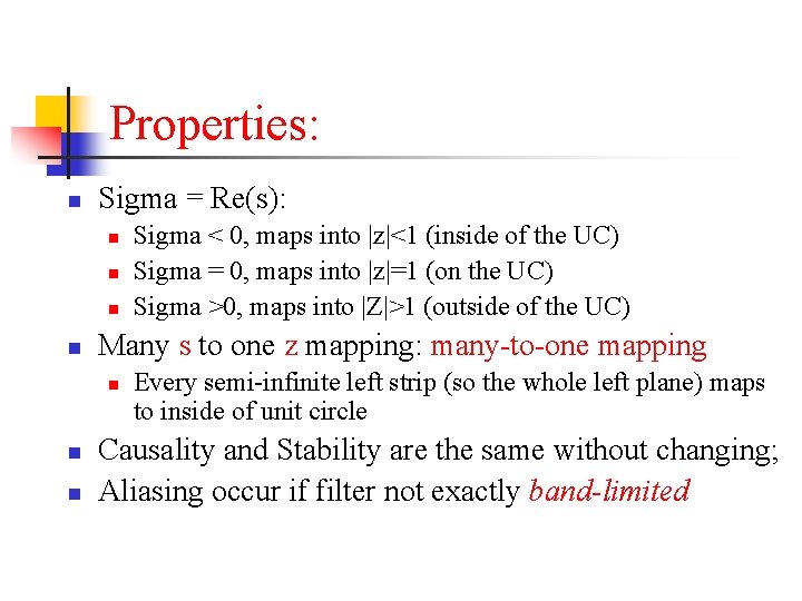Properties: n Sigma = Re(s): n n Many s to one z mapping: many-to-one