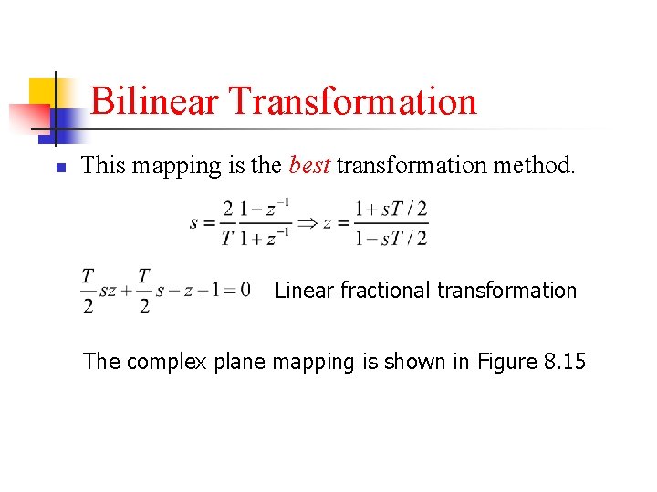 Bilinear Transformation n This mapping is the best transformation method. Linear fractional transformation The