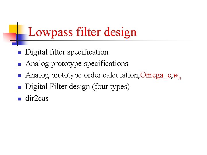 Lowpass filter design n n Digital filter specification Analog prototype specifications Analog prototype order