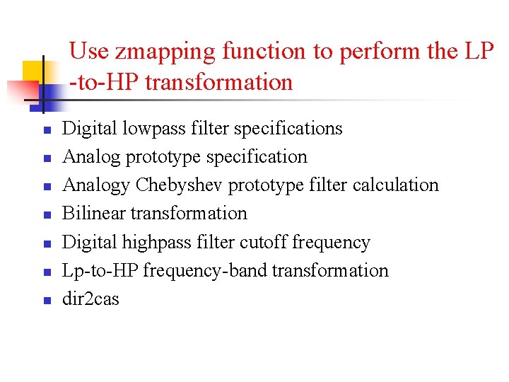Use zmapping function to perform the LP -to-HP transformation n n n Digital lowpass