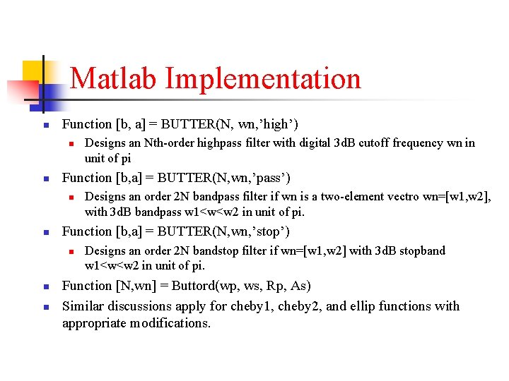 Matlab Implementation n Function [b, a] = BUTTER(N, wn, ’high’) n n Function [b,