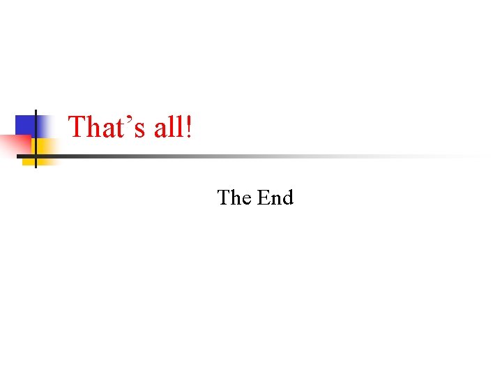 That’s all! The End 