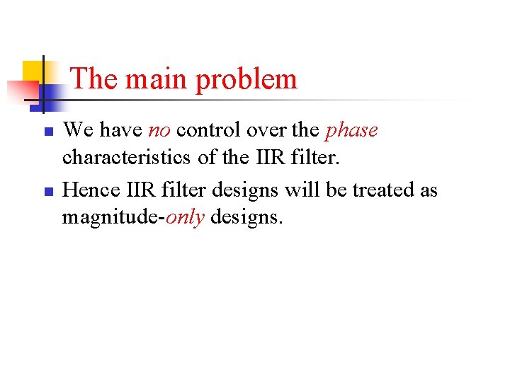 The main problem n n We have no control over the phase characteristics of