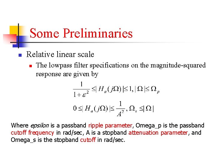 Some Preliminaries n Relative linear scale n The lowpass filter specifications on the magnitude-squared