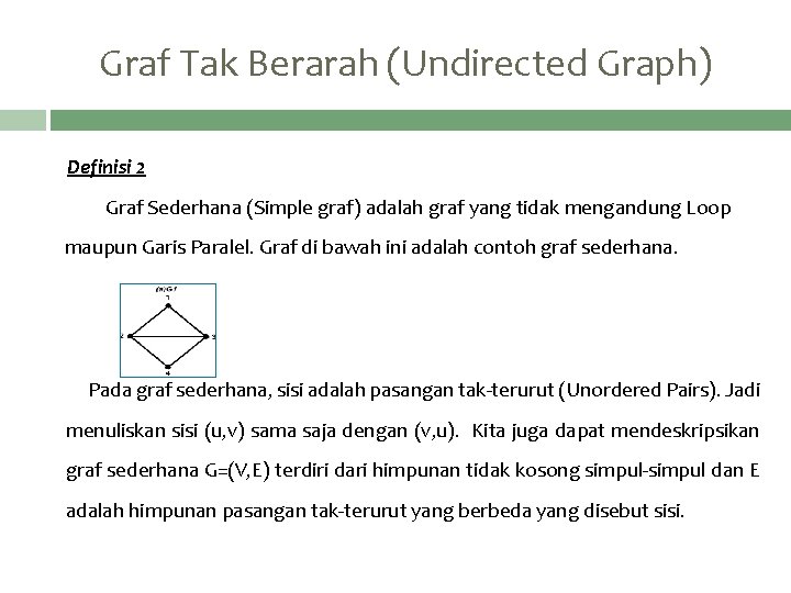 Graf Tak Berarah (Undirected Graph) Definisi 2 Graf Sederhana (Simple graf) adalah graf yang